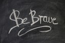 Be brave