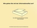 Wie gehen Sie mir der Informationsflut um?